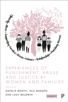 Experiences of Punishment, Abuse and Justice by Women and Families : Volume 2