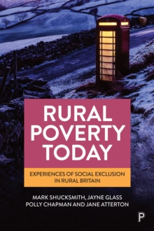 Rural Poverty Today : Experiences of Social Exclusion in Rural Britain