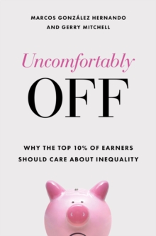 Uncomfortably Off : Why Inequality Matters for High Earners