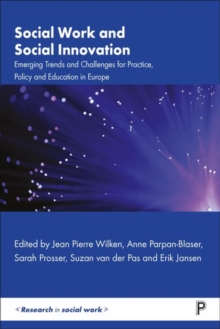 Social Work and Social Innovation : Emerging Trends and Challenges for Practice, Policy and Education in Europe