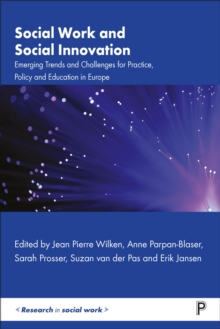 Social Work and Social Innovation : Emerging Trends and Challenges for Practice, Policy and Education in Europe