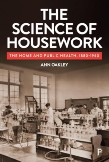 The Science of Housework : The Home and Public Health, 1880-1940