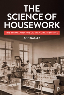 The Science of Housework : The Home and Public Health, 1880-1940