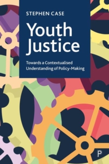 Youth Justice : Towards a Contextualised Understanding of Policy-Making