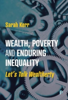 Wealth, Poverty and Enduring Inequality : Lets Talk Wealtherty