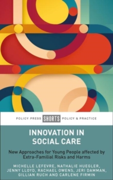 Innovation in Social Care : New Approaches for Young People affected by Extra-Familial Risks and Harms