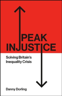 Peak Injustice : Solving Britains Inequality Crisis