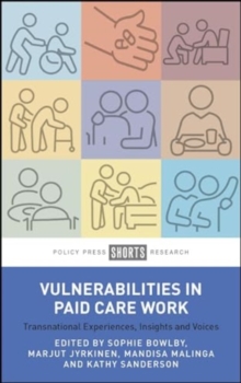 Vulnerabilities In Paid Care Work : Transnational Experiences, Insights And Voices