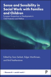 Sense and Sensibility in Social Work with Families and Children : European Perspectives on Developments in Child Protection and Welfare