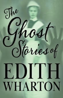 The Ghost Stories of Edith Wharton (Fantasy and Horror Classics), Paperback / softback Book The Ghost Stories of Edith Wharton (Fantasy and Horror Classics), Paperback / softback Book