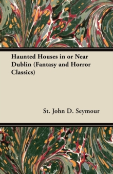 Haunted Houses in or Near Dublin (Fantasy and Horror Classics)