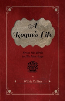 A Rogue's Life - From His Birth To His Marriage