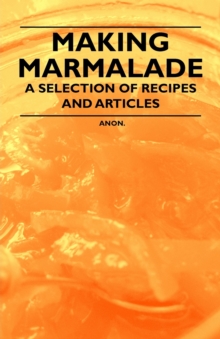 Making Marmalade - A Selection of Recipes and Articles