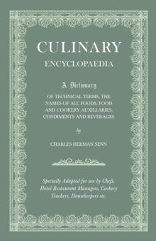 Culinary Encyclopaedia : A Dictionary of Technical Terms, the Names of All Foods, Food and Cookery Auxillaries, Condiments and Beverages - Specially Adapted for use by Chefs, Hotel Restaurant Managers