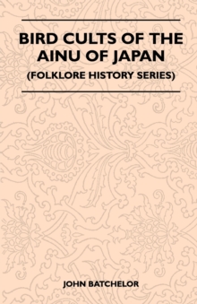 Bird Cults Of The Ainu Of Japan (Folklore History Series)