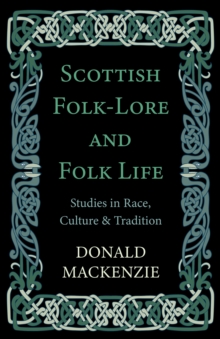 Scottish Folk-Lore and Folk Life - Studies in Race, Culture and Tradition