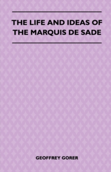 The Life and Ideas of the Marquis de Sade