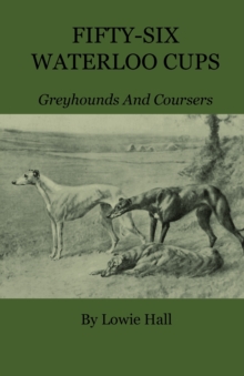 Fifty-Six Waterloo Cups - Greyhounds And Coursers