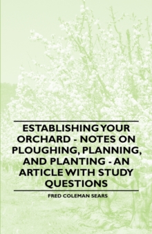 Establishing Your Orchard - Notes on Ploughing, Planning, and Planting - An Article with Study Questions