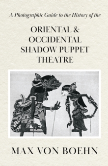 A Photographic Guide to the History of Oriental and Occidental Shadow Puppet Theatre