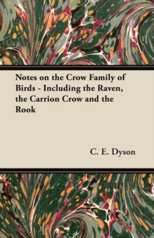 Notes on the Crow Family of Birds - Including the Raven, the Carrion Crow and the Rook