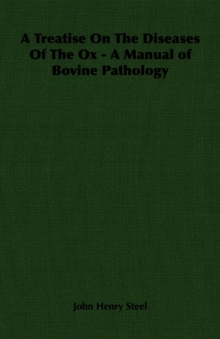 A Treatise on the Diseases of the Ox - A Manual of Bovine Pathology