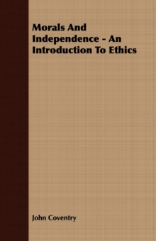 Morals And Independence - An Introduction To Ethics