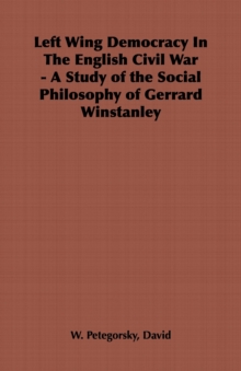 Left Wing Democracy in the English Civil War - A Study of the Social Philosophy of Gerrard Winstanley