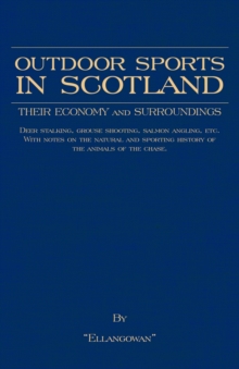 Outdoor Sports in Scotland: Deer Stalking, Grouse & Pheasant Shooting, Fox Hunting, Salmon & Trout Fishing, Golf, Curling Etc.