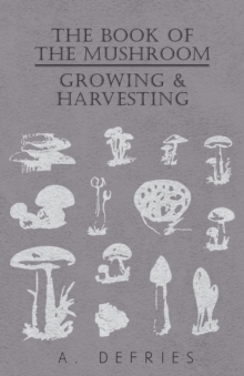 The Book of the Mushroom : Growing & Harvesting