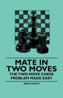Read Books Ltd. Mate In Two Moves - The Two-Move Chess Problem Made Easy