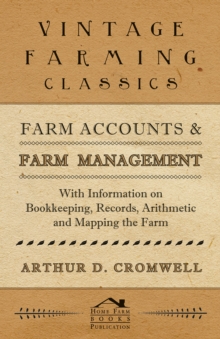 Farm Accounts and Farm Management - With Information on Book Keeping, Records, Arithmetic and Mapping the Farm