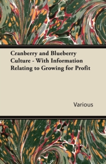 Cranberry and Blueberry Culture - With Information Relating to Growing for Profit