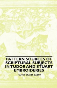 Pattern Sources Of Scriptural Subjects In Tudor And Stuart Embroideries