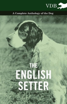 The English Setter - A Complete Anthology of the Dog