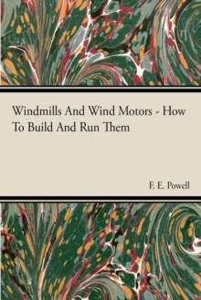 Windmills And Wind Motors - How To Build And Run Them