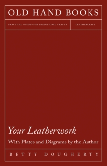 Your Leatherwork - With Plates and Diagrams by the Author