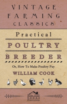 Practical Poultry Breeder - Or, How To Make Poultry Pay