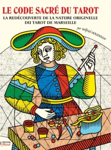 LE CODE SACR? DU TAROT La Red?couverte De La Nature Originelle Du Tarot De Marseille