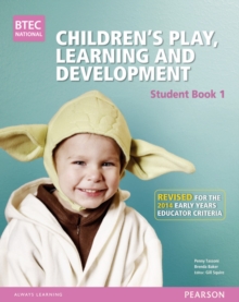BTEC Level 3 National Children's Play, Learning & Development Student Book 1 (Early Years Educator) : Revised for the Early Years Educator Criteria, Paperback Book BTEC Level 3 National Children's Play, Learning & Development Student Book 1 (Early Years Educator) : Revised for the Early Years Educator Criteria, Paperback Book