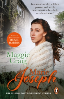 Maggie Craig : a powerful and stirring turn-of-the-century northern saga about a woman s determination from bestseller Marie Joseph