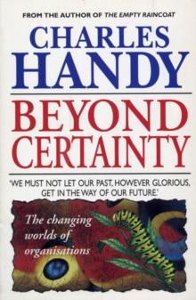 Beyond Certainty : The Changing Worlds of Organisations