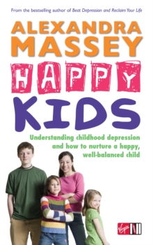 Happy Kids : Understanding childhood depression and how to nurture a happy, well-balanced child