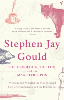 The Hedgehog, The Fox And The Magister's Pox : Mending and Minding the Misconceived Gap Between Science and the Humanities