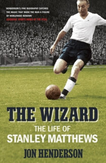 The Wizard : The Life of Stanley Matthews