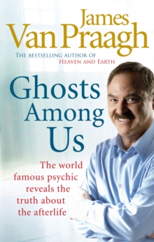 Ghosts Among Us : Uncovering the Truth About the Other Side