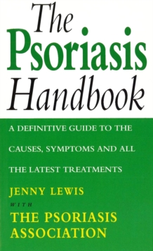 The Psoriasis Handbook : A Definitive Guide to the Causes,Symptoms and all the Latest Treatments