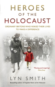 Heroes of the Holocaust : Ordinary Britons who risked their lives to make a difference