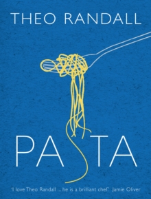 Ebury Publishing Pasta , Over 100 Mouth-watering Recipes From Master Chef And Pasta Expert Theo Randall
