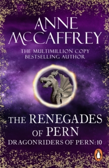 The Renegades Of Pern : (Dragonriders of Pern: 10): an awe-inspiring epic fantasy from one of the most influential fantasy and SF novelists of her generation